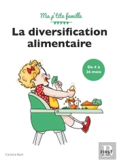 Ma P'Tite Famille ; La Diversification Alimentaire De 4 À 36 Mois