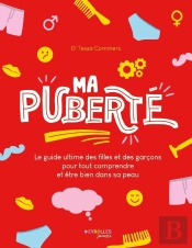 Ma Puberté : Le Guide Ultime Des Filles Et Des Garçons Pour Tout Comprendre Et Être Bien Dans Sa Peau