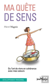 Ma Quête De Sens ; Ou L'Art De Vivre En Cohérence Avec Mes Valeurs