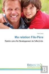 Ma Relation Fils-Pere - Relation Pere-Fils-Developpement De L'Affectivite-