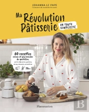 Ma Révolution Pâtisserie : 60 Recettes Saines Et Gourmandes Du Quotidien