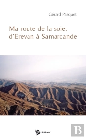 Ma Route De La Soie, D'Erevan À Samarcande