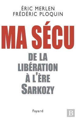 Bertrand.pt - Ma Sécu ; De La Libération À L'Ère Sarkozy