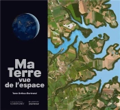 Ma Terre Vue De L'Espace ; Notre Planète Vue Par Satellite