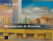 Ma Traversée De Bruxelles Et Autres Lieux
