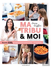 Ma Tribu Et Moi : Recettes Xxl Et Menus D'Une Maman Active... Et Organisée !