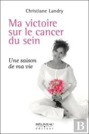 Ma Victoire Sur Le Cancer Du Sein - Une Saison De Ma Vie