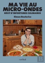 Ma Vie Au Micro-Ondes : Récit D'Infortunes Culinaires