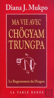 Ma Vie Avec Chögyam Trungpa ; Le Rugissement Du Dragon