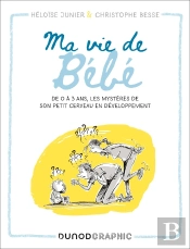 Ma Vie De Bébé : De 0 À 3 Ans, Les Mystères De Son Petit Cerveau En Développement