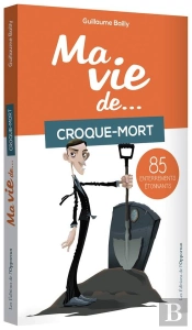 Ma Vie De Croque-Mort En 112 Enterrements Incroyables