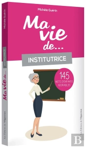 Ma Vie D'Institutrice En 233 Mots D'Enfants