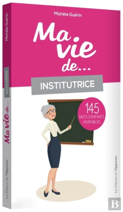 Bertrand.pt - Ma Vie D'Institutrice En 233 Mots D'Enfants