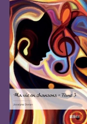 Ma Vie En Chansons - Tome 3 : « Un Bel Arrêt Sur Image Dans La Course Du Temps »