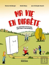 Ma Vie En Diabète : Les Aventures D'Un Patient Sans Peur Et Sans Reproche