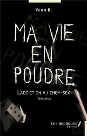 Ma Vie En Poudre : L'Addiction Au Chem-Sex