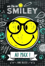Ma Vie En Smiley Tome 4 : Au Max ! (Enfin Pas Loin)