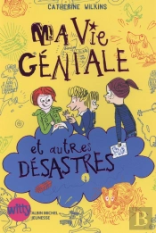 Ma Vie Géniale Et Autres Désastres T.2