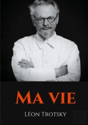 Ma Vie ; L'Autobiographie De Léon Trotsky Écrite Durant Son Exil