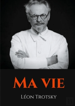 Bertrand.pt - Ma Vie ; L'Autobiographie De Léon Trotsky Écrite Durant Son Exil