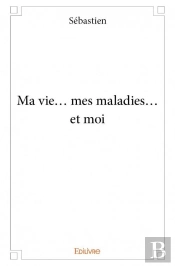 Ma Vie... Mes Maladies... Et Moi