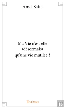Bertrand.pt - Ma Vie N'Est-Elle (Désormais) Qu'Une Vie Mutilée ?