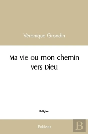 Ma Vie Ou Mon Chemin Vers Dieu