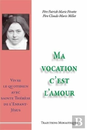 Ma Vocation C'Est L'Amour ; Vivre Le Quotidien Avec Sainte Thérèse De L'Enfant Jésus