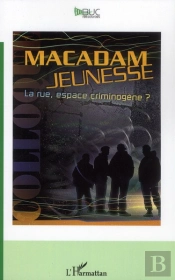 Macadam Jeunesse ; La Rue, Espace Criminogène ?