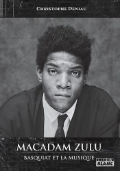 Macadam Zulu : Basquiat Et La Musique