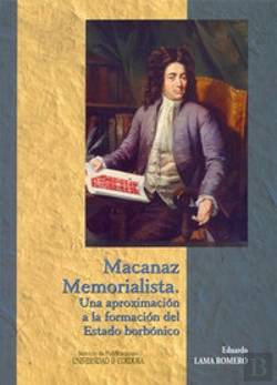 Bertrand.pt - Macanaz Memorialista. Una Aproximación A La Formación Del Estado Borbónico