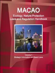 Macao Ecology, Nature Protection Laws And Regulation Handbook Volume 1 Strategic Information And Basic Laws