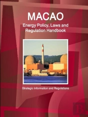 Macao Energy Policy, Laws And Regulation Handbook - Strategic Information And Regulations