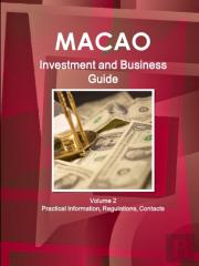 Macao Investment And Business Guide Volume 2 Practical Information, Regulations, Contacts