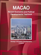 Macao Recent Economic And Political Developments Yearbook - Strategic Information, Developments, Contacts