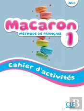Macaron : Méthode De Français ; Niveau 1 ; A1.1 ; Cahier D'Activités