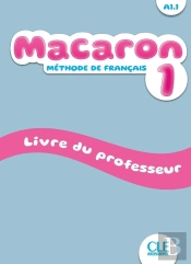 Macaron : Méthode De Français ; Niveau 1 ; A1.1 ; Livre Du Professeur