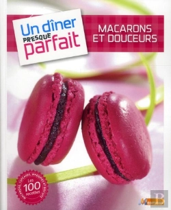Bertrand.pt - Macarons Et Mignardises ; Un Dîner Presque Parfait