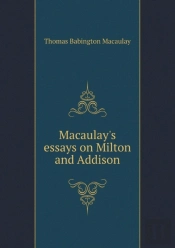 Macaulay'S Essays On Milton And Addison
