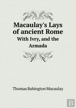 Bertrand.pt - Macaulay'S Lays Of Ancient Rome With Ivry, And The Armada