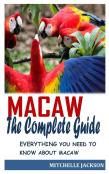 Macaw The Complete Guide