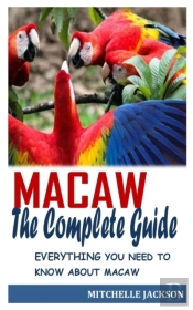 Macaw The Complete Guide