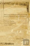 Maccabean Martyr Traditions In Paul'S Theology Of Atonement