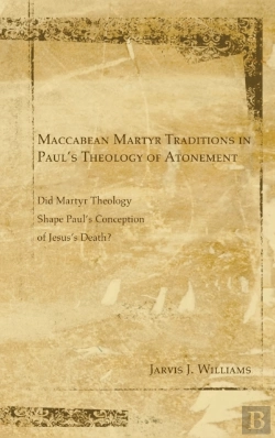 Bertrand.pt - Maccabean Martyr Traditions In Paul'S Theology Of Atonement