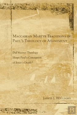 Bertrand.pt - Maccabean Martyr Traditions In Paul'S Theology Of Atonement