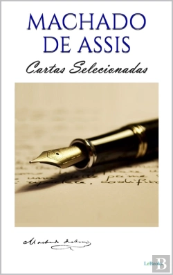 Bertrand.pt - Machado De Assis: Cartas Selecionadas