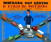 Machado dos Santos - O Herói da Rotunda