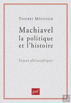 Bertrand.pt - Machiavel, La Politique Et L'Histoire ; Enjeux Philosophiques