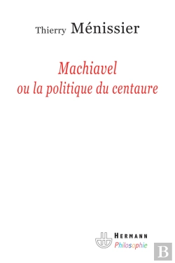 Bertrand.pt - Machiavel Ou La Politique Du Centaure