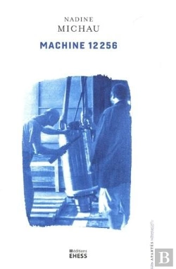Bertrand.pt - Machine 12 256 : Ethnographie D'Une Usine-Atelier